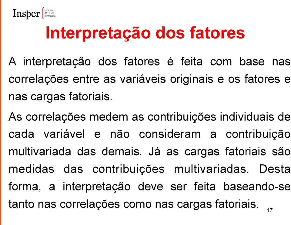 As correlações medem as contribuições individuais de cada variável e não consideram a contribuição multivariada