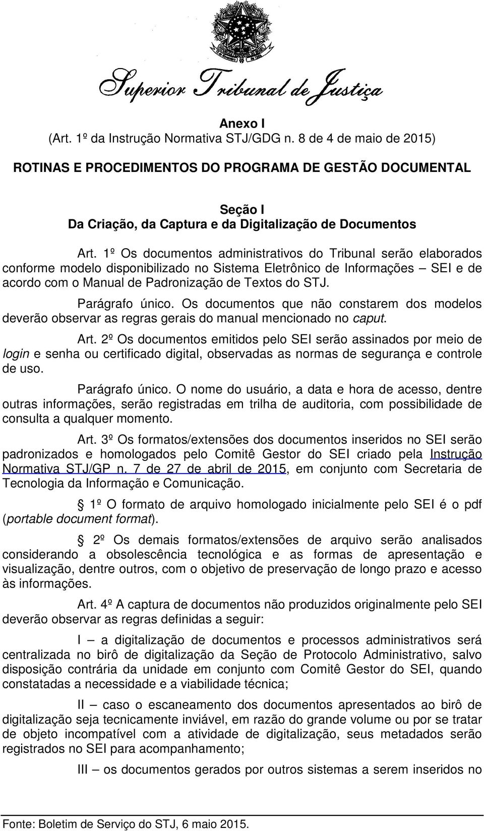 Parágrafo único. Os documentos que não constarem dos modelos deverão observar as regras gerais do manual mencionado no caput. Art.