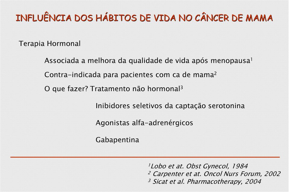 Tratamento não hormonal 3 Inibidores seletivos da captação serotonina Agonistas alfa-adrenérgicos