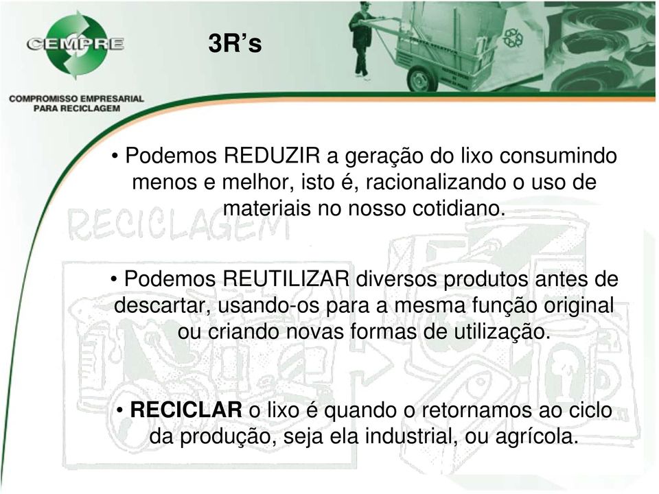 Podemos REUTILIZAR diversos produtos antes de descartar, usando-os para a mesma função