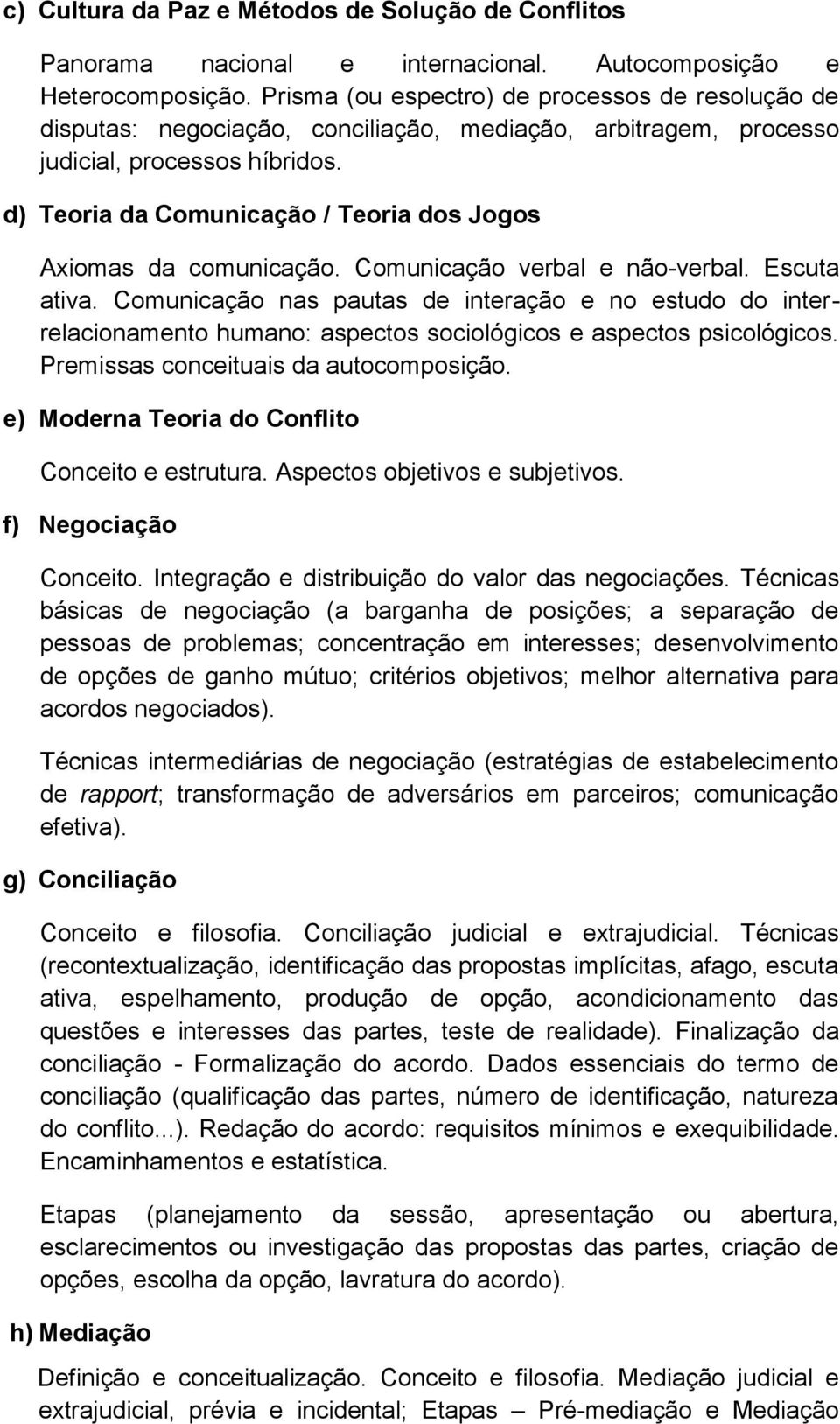 d) Teoria da Comunicação / Teoria dos Jogos Axiomas da comunicação. Comunicação verbal e não-verbal. Escuta ativa.