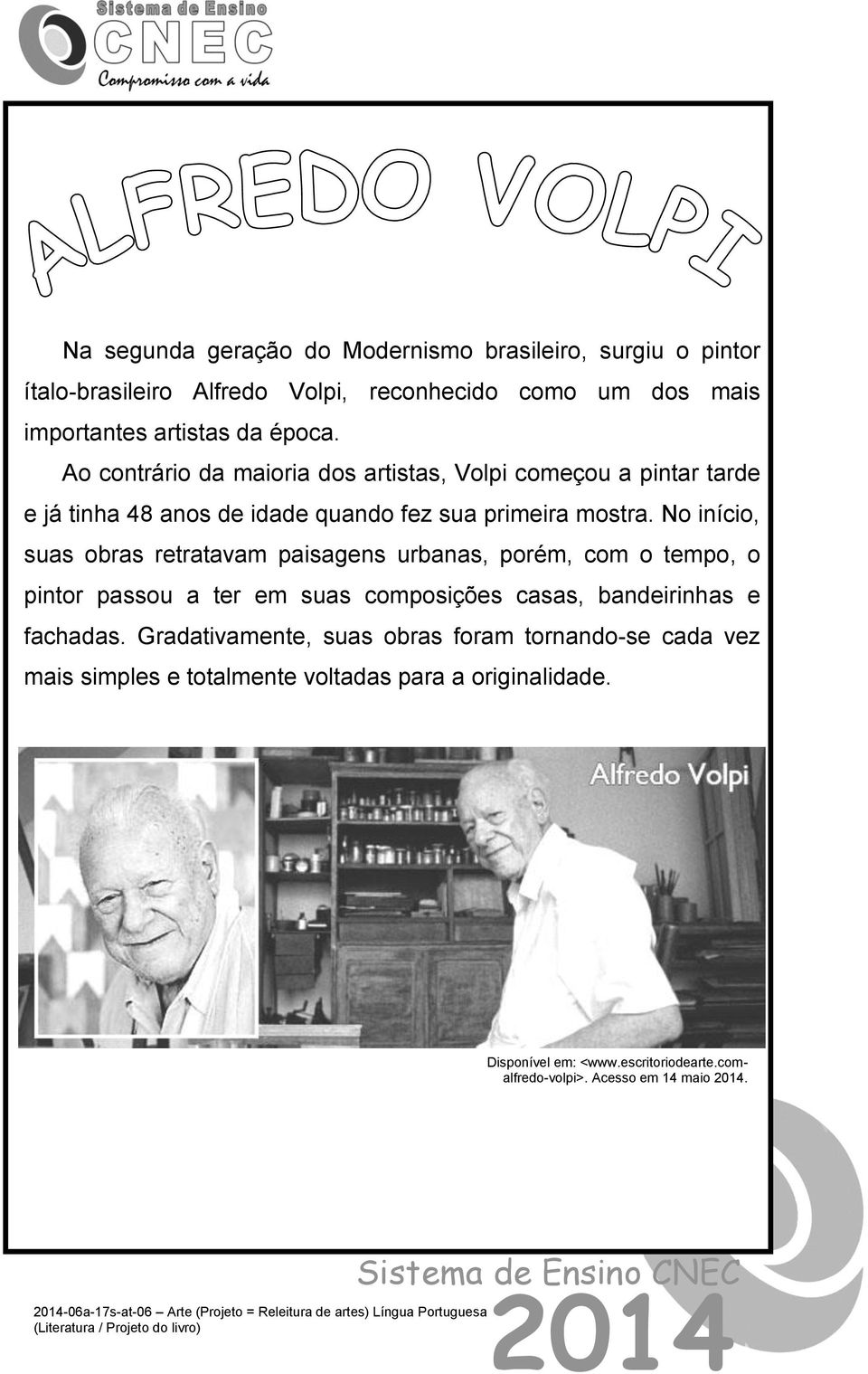 No início, suas obras retratavam paisagens urbanas, porém, com o tempo, o pintor passou a ter em suas composições casas, bandeirinhas e fachadas.