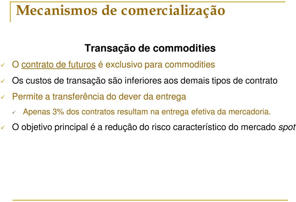 Permite a transferência do dever da entrega Apenas 3% dos contratos resultam na entrega