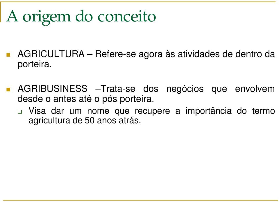 AGRIBUSINESS Trata-se dos negócios que envolvem desde o antes