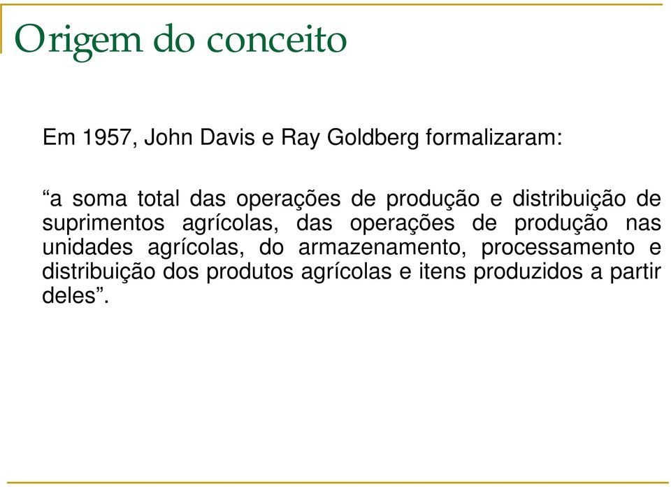 das operações de produção nas unidades agrícolas, do armazenamento,