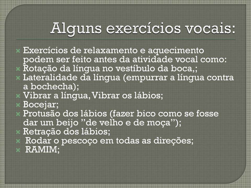 Vibrar a língua, Vibrar os lábios; Bocejar; Protusão dos lábios (fazer bico como se fosse dar