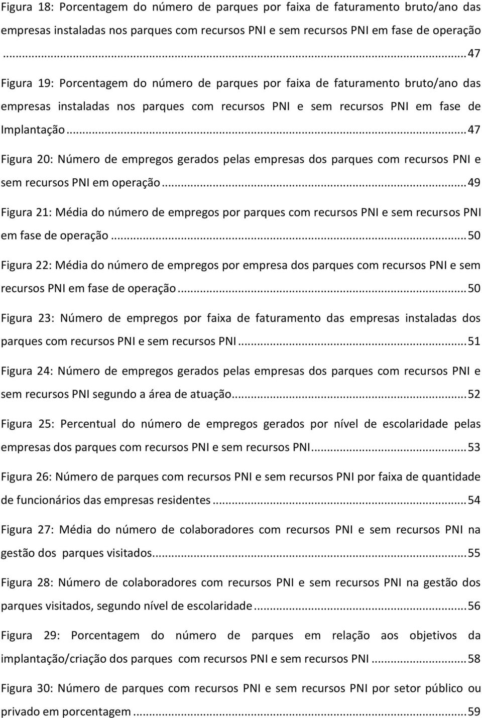 .. 47 Figura 20: Número de empregos gerados pelas empresas dos parques com recursos PNI e sem recursos PNI em operação.