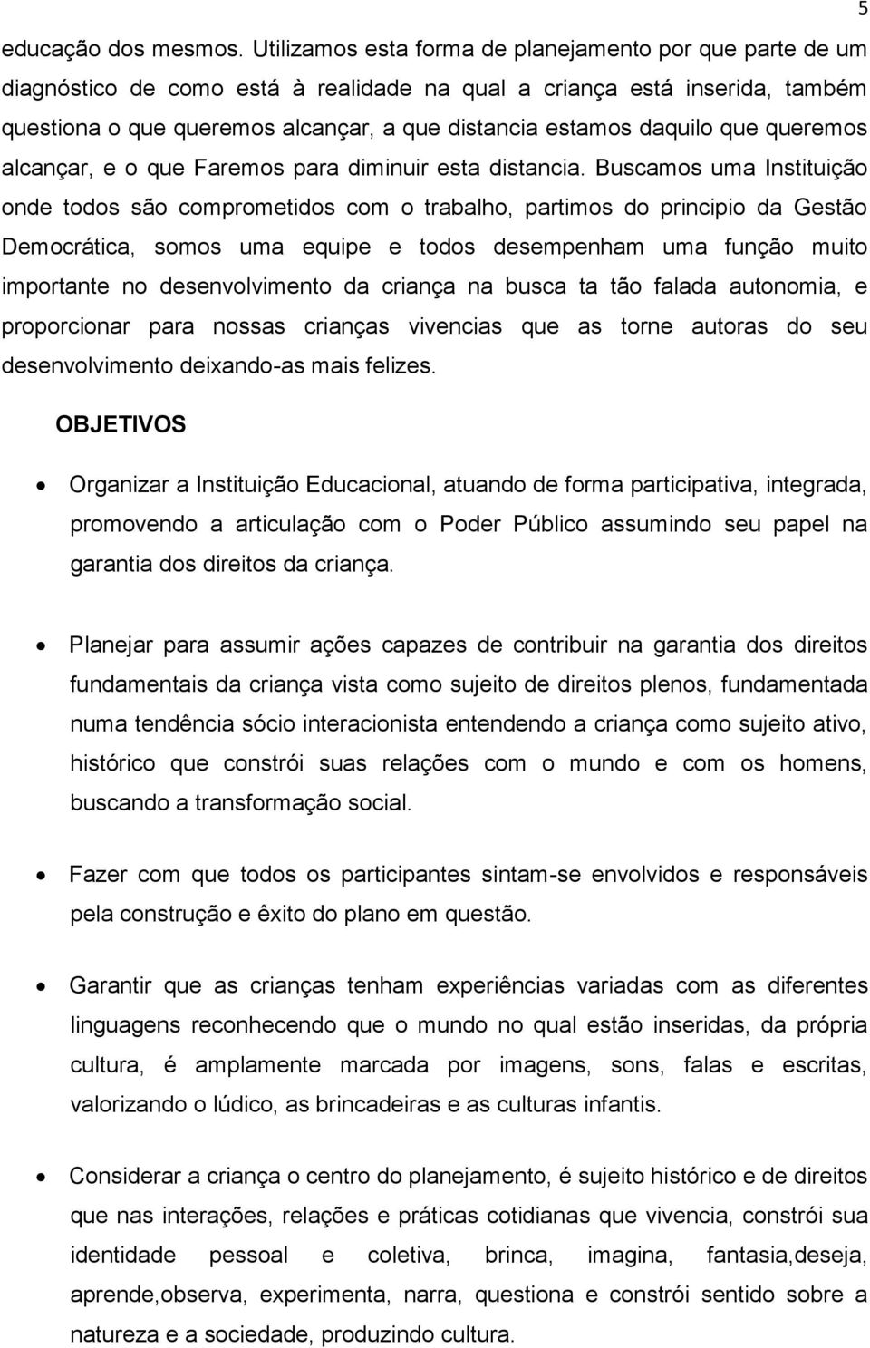 daquilo que queremos alcançar, e o que Faremos para diminuir esta distancia.