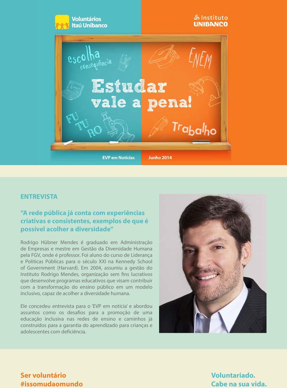 Em 2004, assumiu a gestão do Instituto Rodrigo Mendes, organização sem fins lucrativos que desenvolve programas educativos que visam contribuir com a transformação do ensino público em um modelo