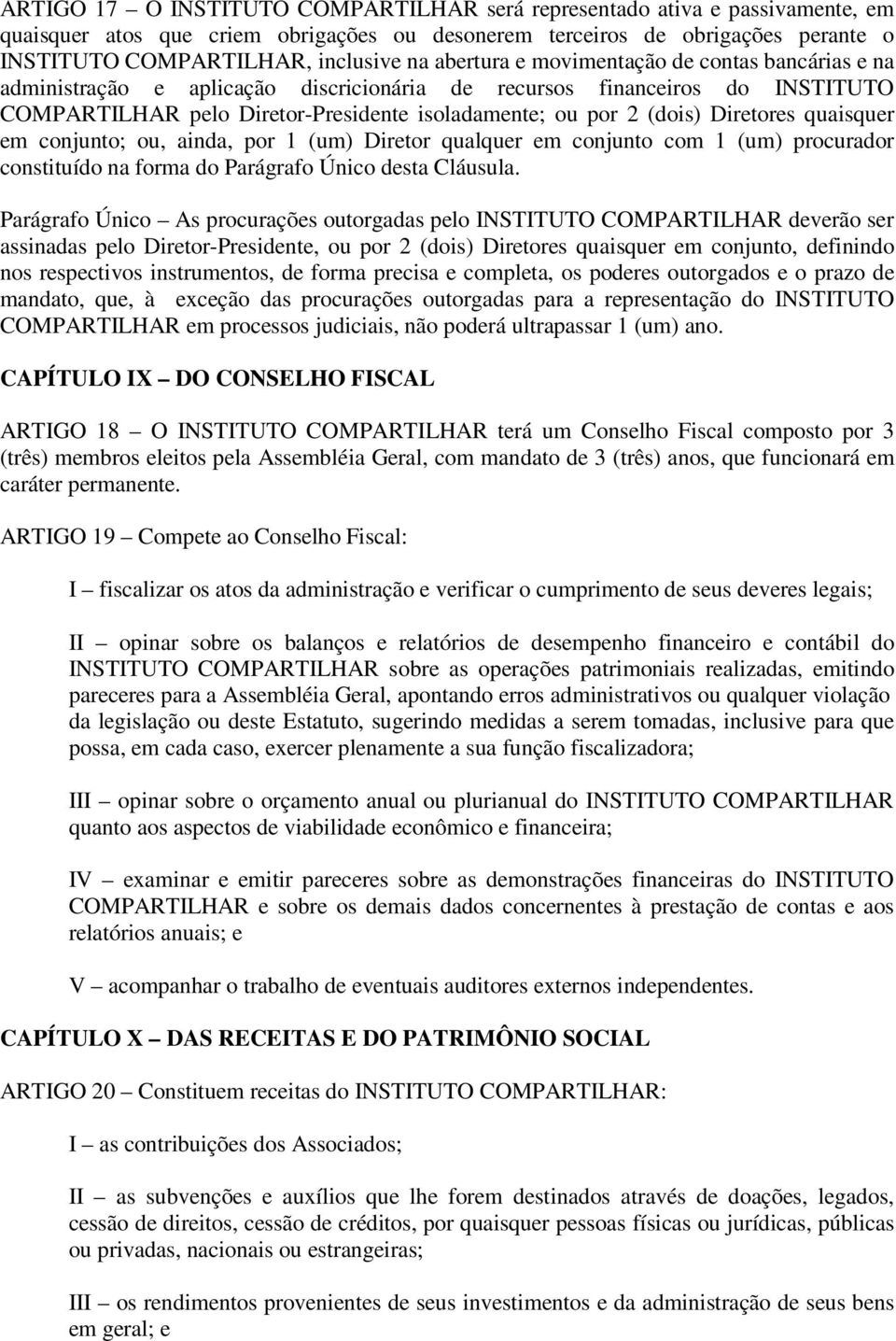 Diretores quaisquer em conjunto; ou, ainda, por 1 (um) Diretor qualquer em conjunto com 1 (um) procurador constituído na forma do Parágrafo Único desta Cláusula.