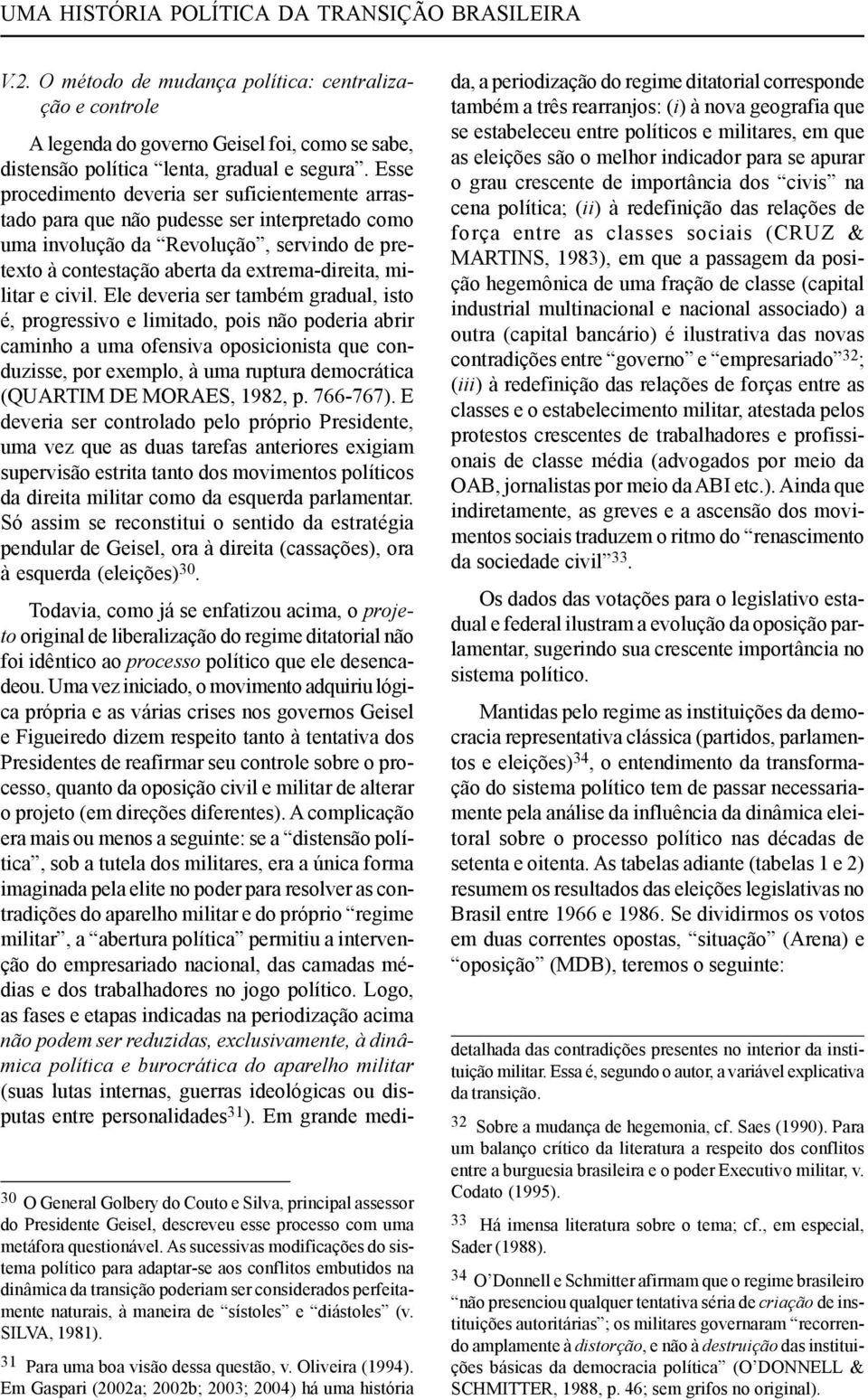 SILVA, 1981). 31 Para uma boa visão dessa questão, v. Oliveira (1994). Em Gaspari (20