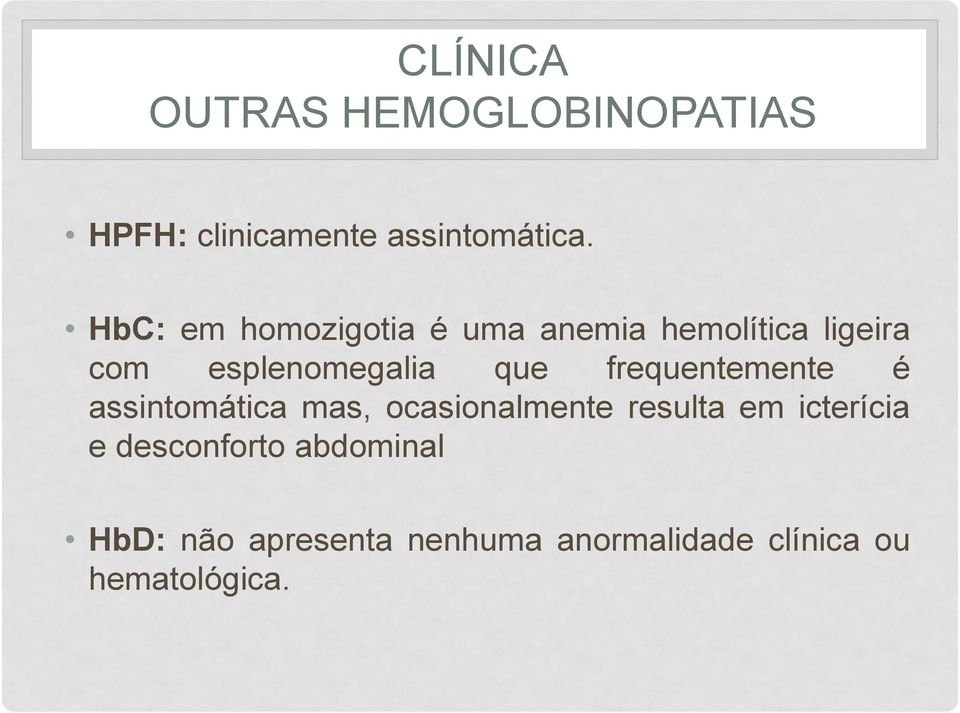 frequentemente é assintomática mas, ocasionalmente resulta em icterícia e