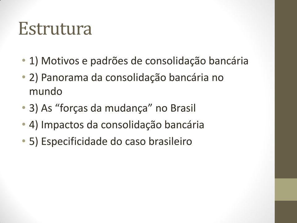 mundo 3) As forças da mudança no Brasil 4) Impactos