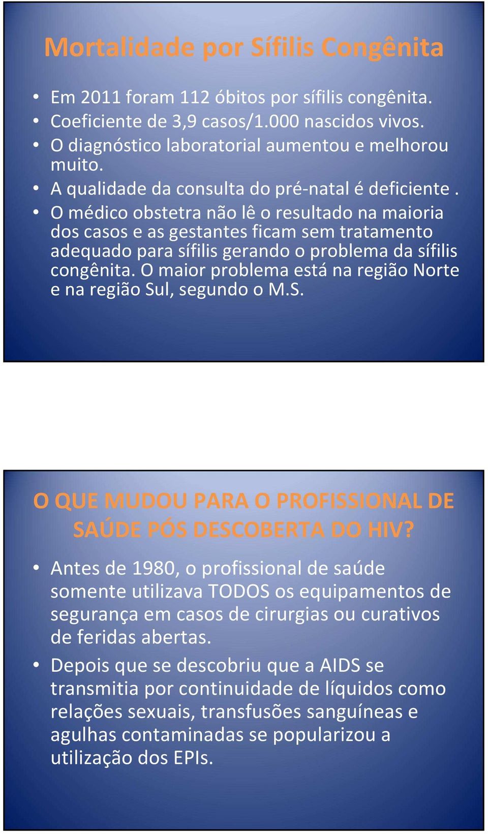 O médico obstetra não lê o resultado na maioria dos casos e as gestantes ficam sem tratamento adequado para sífilis gerando o problema da sífilis congênita.