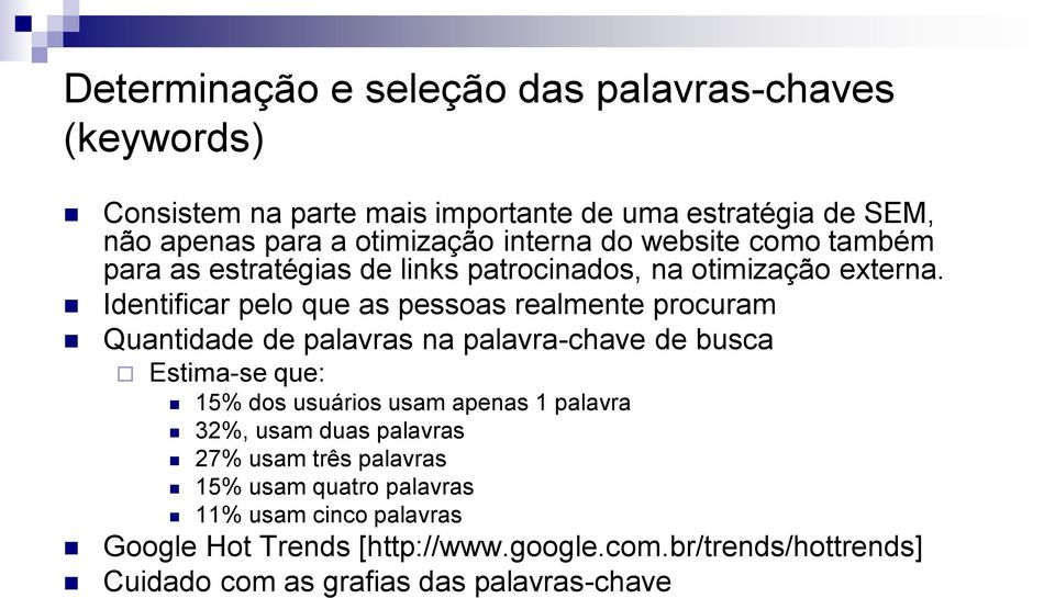 Identificar pelo que as pessoas realmente procuram Quantidade de palavras na palavra-chave de busca Estima-se que: 15% dos usuários usam apenas 1