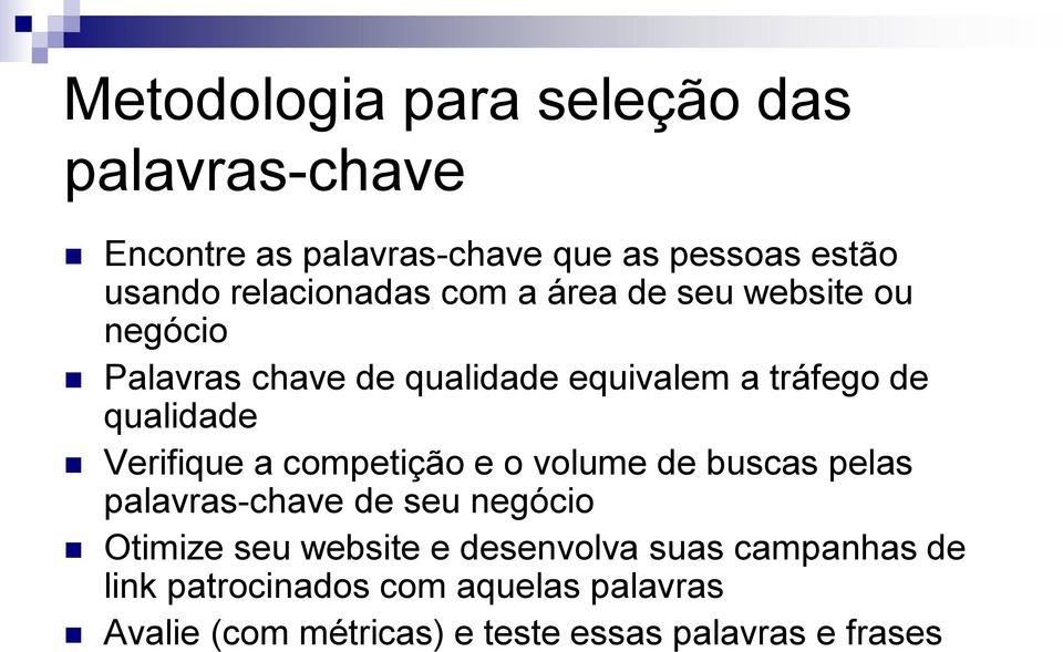 qualidade Verifique a competição e o volume de buscas pelas palavras-chave de seu negócio Otimize seu