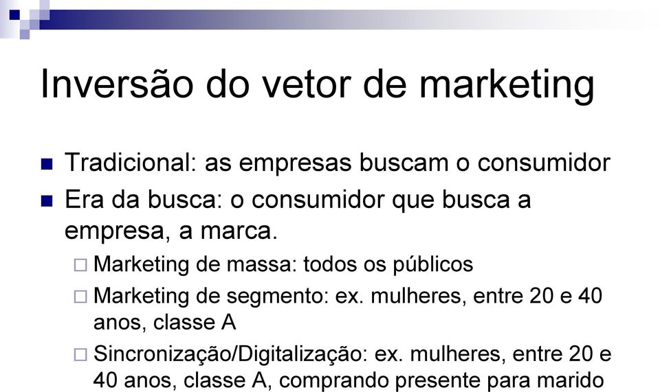 Marketing de massa: todos os públicos Marketing de segmento: ex.