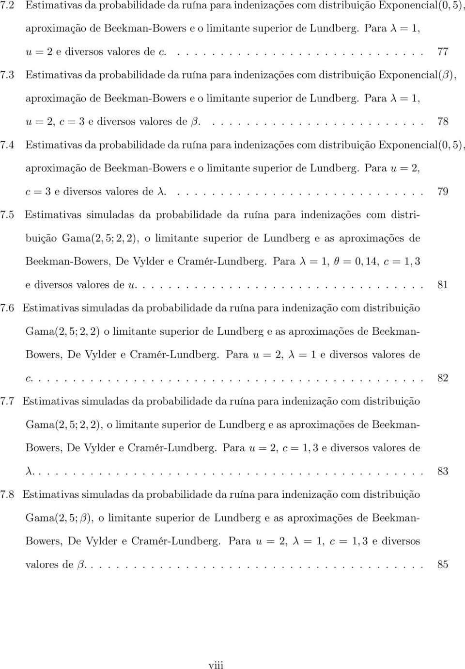 3 Estimativas da probabilidade da ruína para indenizações com distribuição Exponencial(β), aproximação de Beekman-Bowers e o limitante superior de Lundberg.