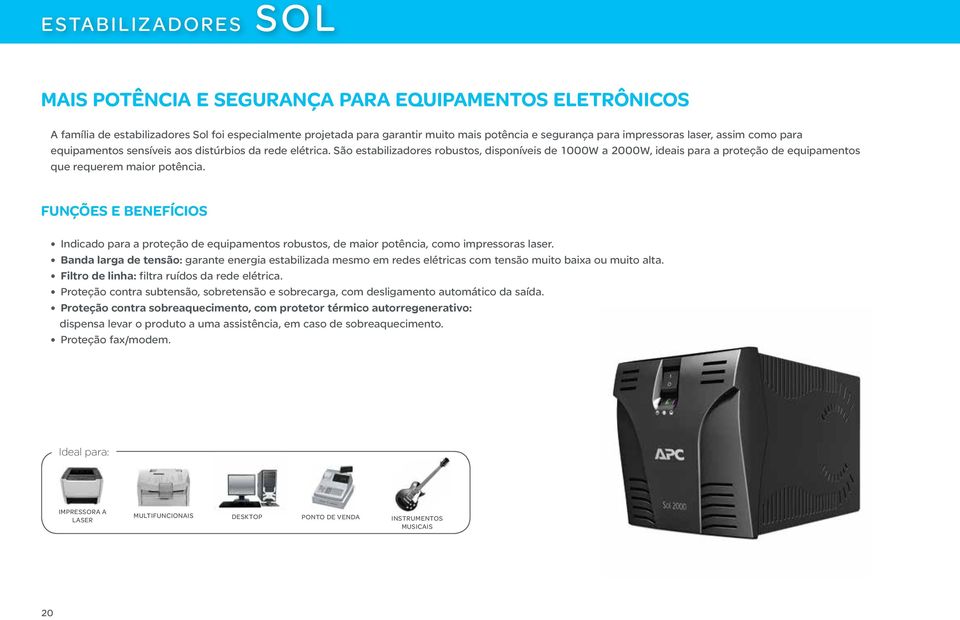 São estabilizadores robustos, disponíveis de 1000W a 2000W, ideais para a proteção de equipamentos que requerem maior potência.