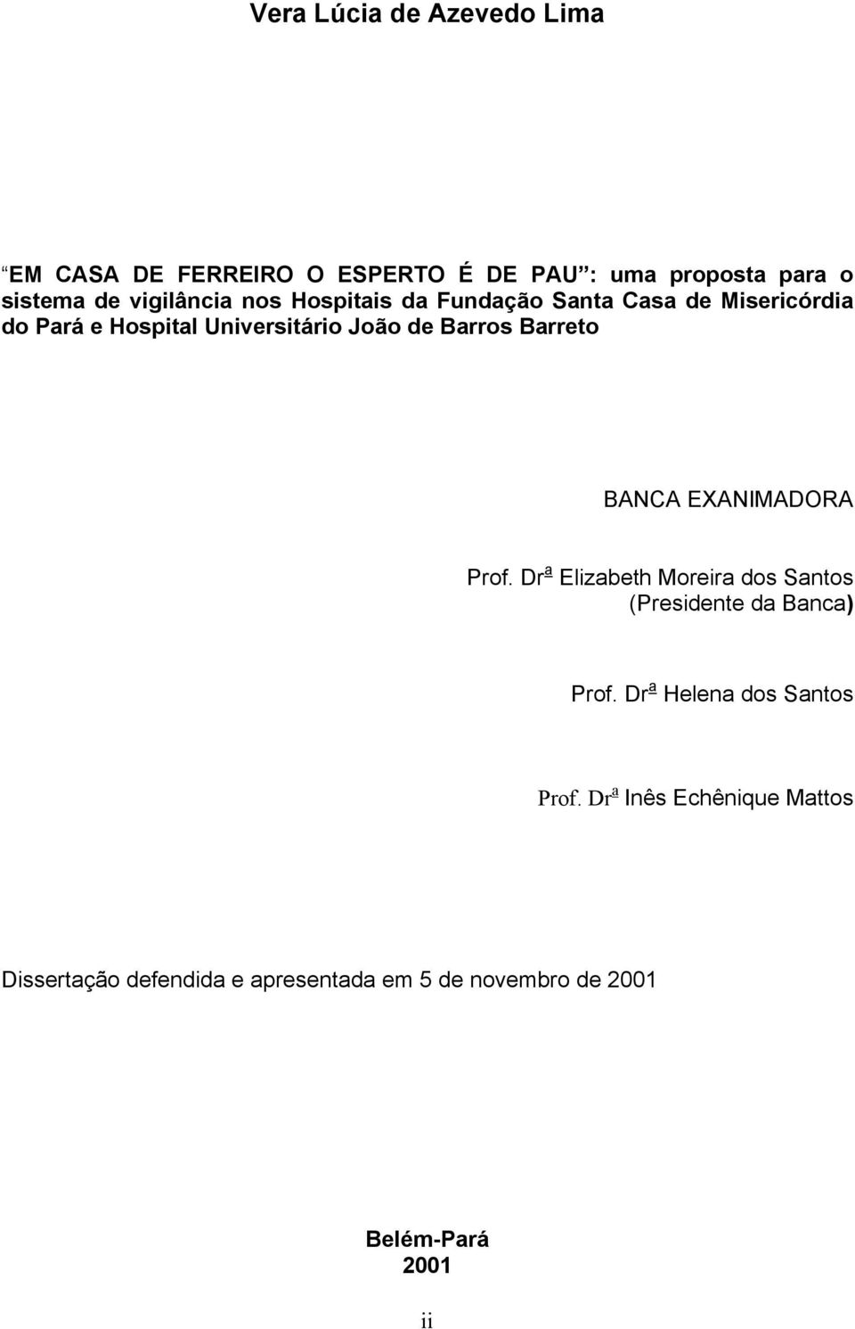 BANCA EXANIMADORA Prof. Dr a Elizabeth Moreira dos Santos (Presidente da Banca) Prof.