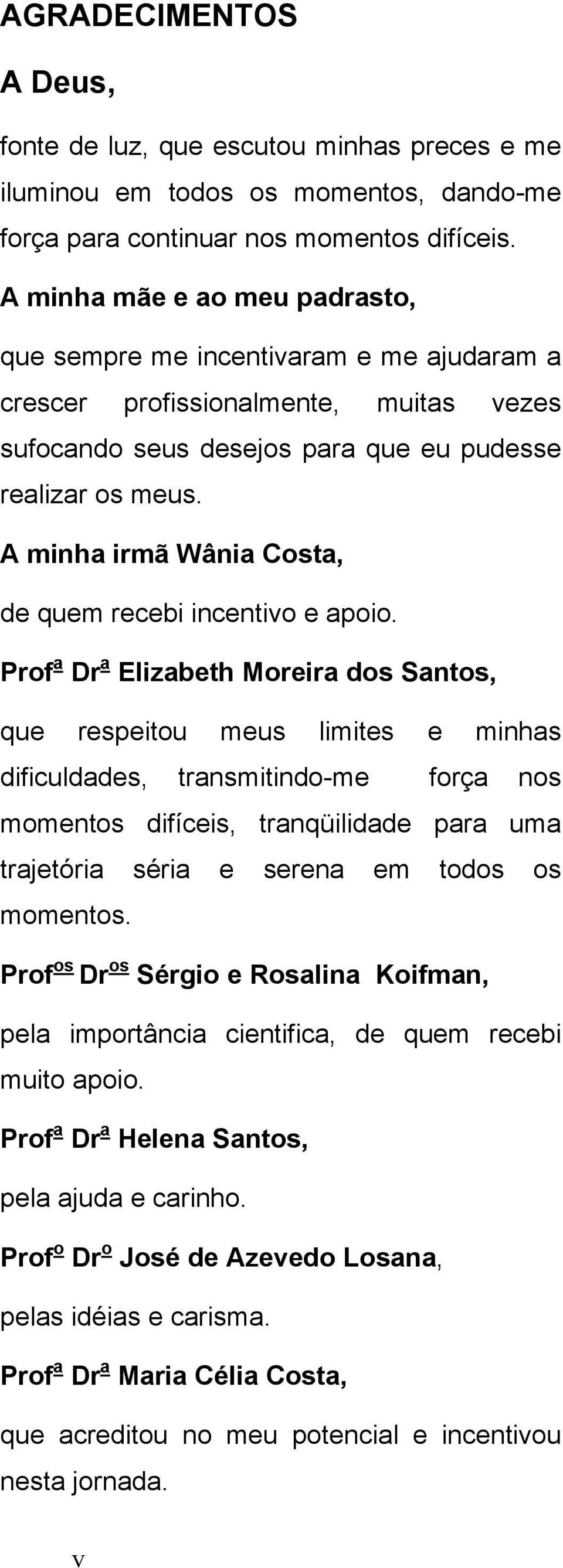 A minha irmã Wânia Costa, de quem recebi incentivo e apoio.