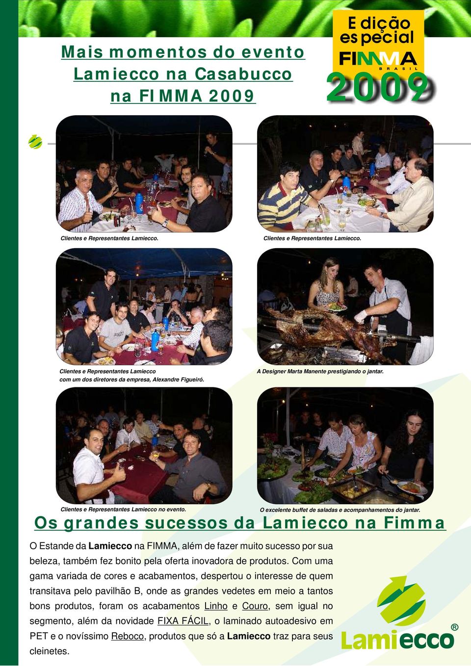 Os grandes sucessos da Lamiecco na Fimma O Estande da Lamiecco na FIMMA, além de fazer muito sucesso por sua beleza, também fez bonito pela oferta inovadora de produtos.