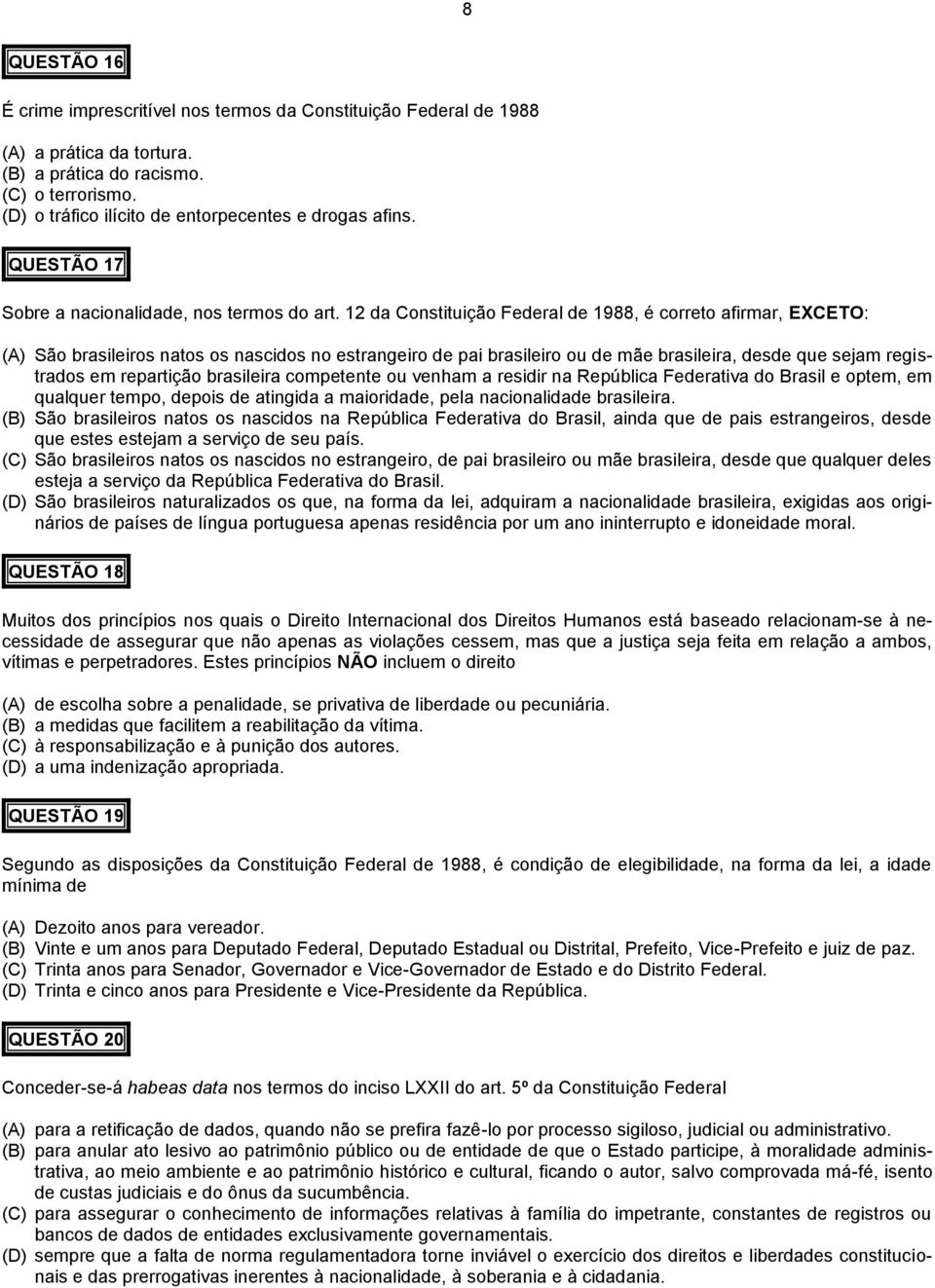 12 da Constituição Federal de 1988, é correto afirmar, EXCETO: (A) São brasileiros natos os nascidos no estrangeiro de pai brasileiro ou de mãe brasileira, desde que sejam registrados em repartição