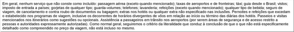 bagagem; extras nos hotéis ou qualquer extra não especificado nas inclusões.