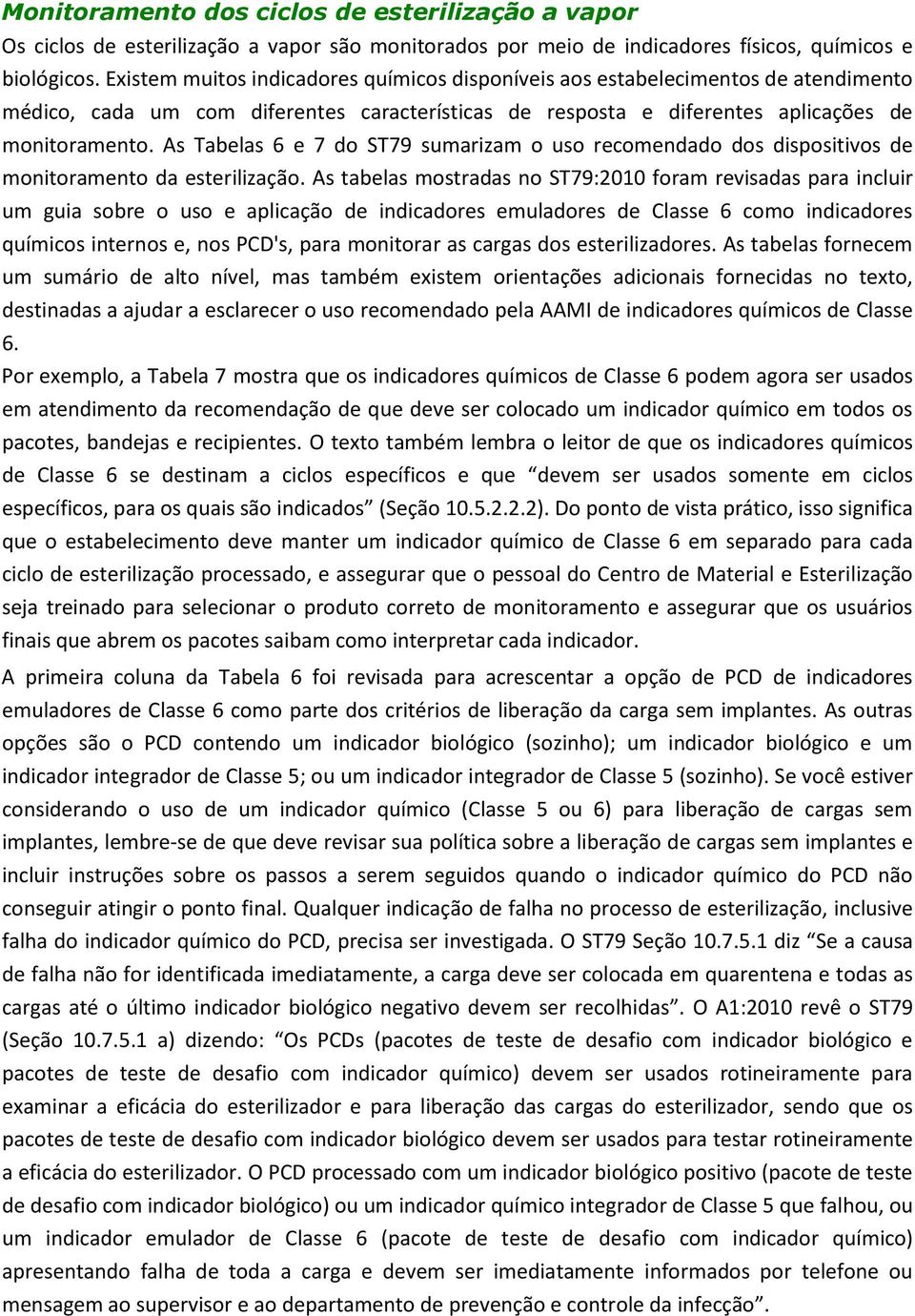 As Tabelas 6 e 7 do ST79 sumarizam o uso recomendado dos dispositivos de monitoramento da esterilização.