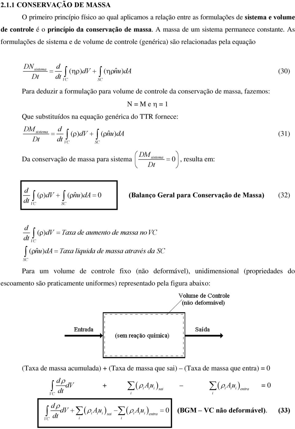 As formulações e sstema e e volume e controle (genérca) são relaconaas pela equação DN sstema = ( ηρ ) V + ( ηρnu ˆ ) A (30) Para euzr a formulação para volume e controle a conservação e massa,