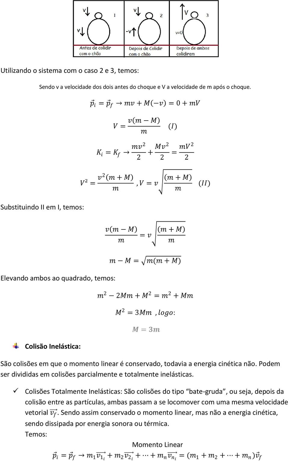 M M = 3M, logo: M = 3 São colisões e que o oento linear é conservado, todavia a energia cinética não. Pode ser divididas e colisões parcialente e totalente inelásticas.