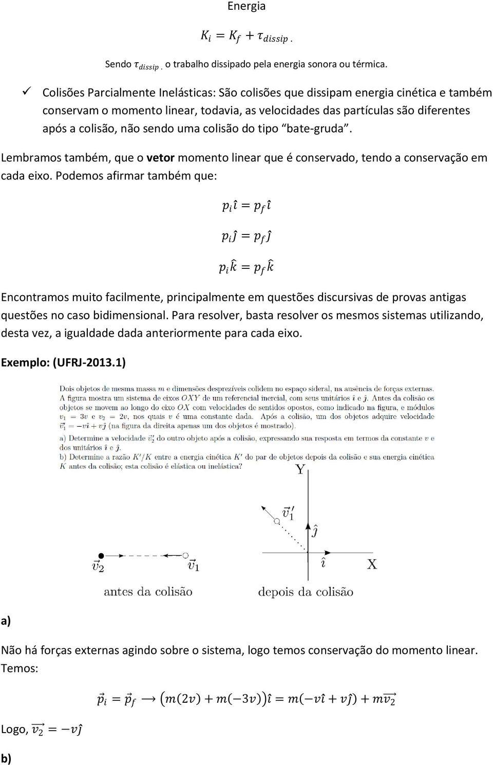 do tipo bate-gruda. Lebraos tabé, que o vetor oento linear que é conservado, tendo a conservação e cada eixo.