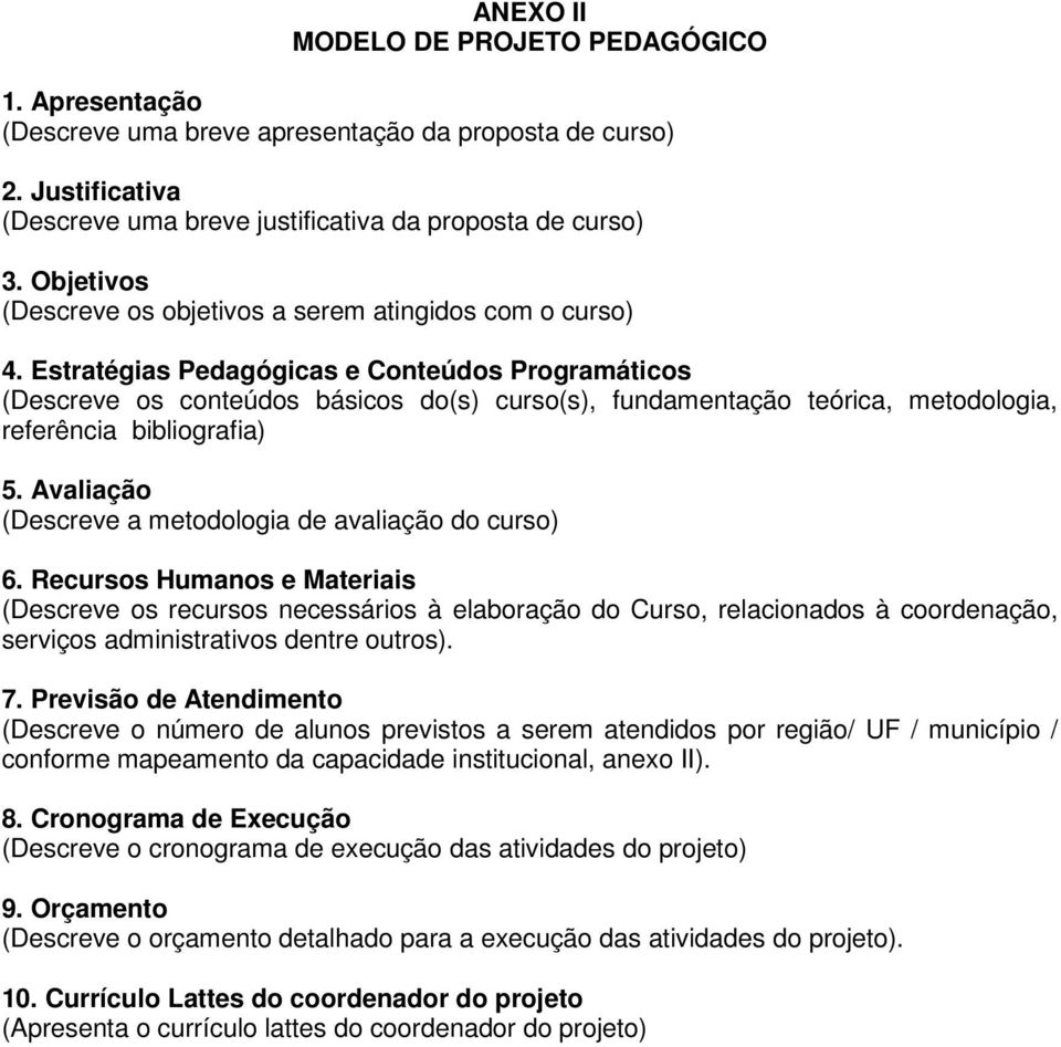 Estratégias Pedagógicas e Conteúdos Programáticos (Descreve os conteúdos básicos do(s) curso(s), fundamentação teórica, metodologia, referência bibliografia) 5.