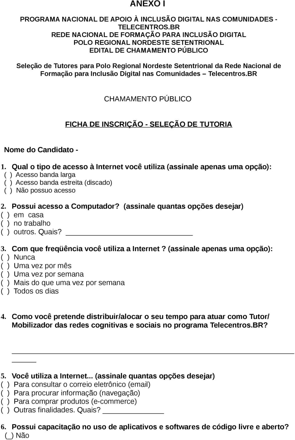 Formação para Inclusão Digital nas Comunidades Telecentros.BR CHAMAMENTO PÚBLICO FICHA DE INSCRIÇÃO - SELEÇÃO DE TUTORIA Nome do Candidato - 1.