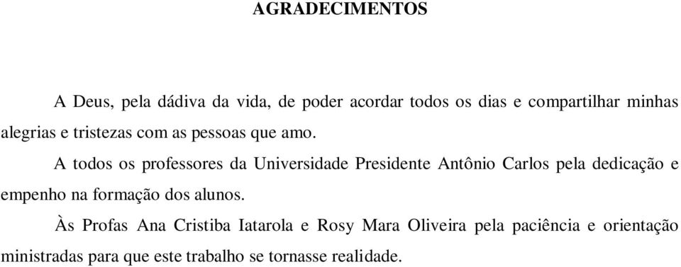 A todos os professores da Universidade Presidente Antônio Carlos pela dedicação e empenho na