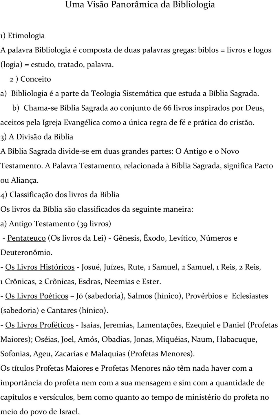 b) Chama-se Bíblia Sagrada ao conjunto de 66 livros inspirados por Deus, aceitos pela Igreja Evangélica como a única regra de fé e prática do cristão.