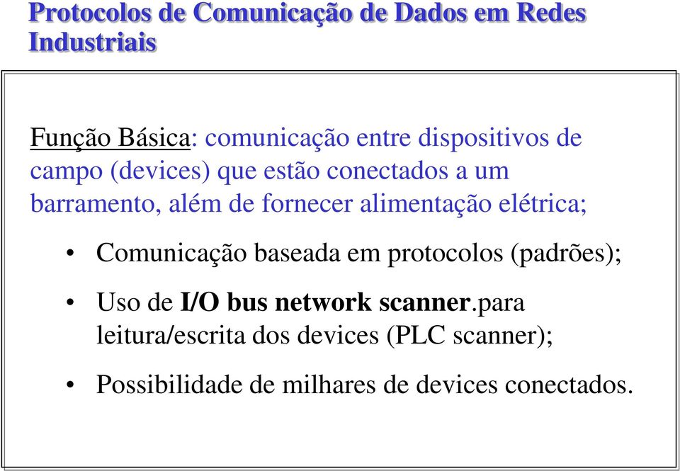 baseada em protocolos (padrões); Uso de I/O bus network scanner.