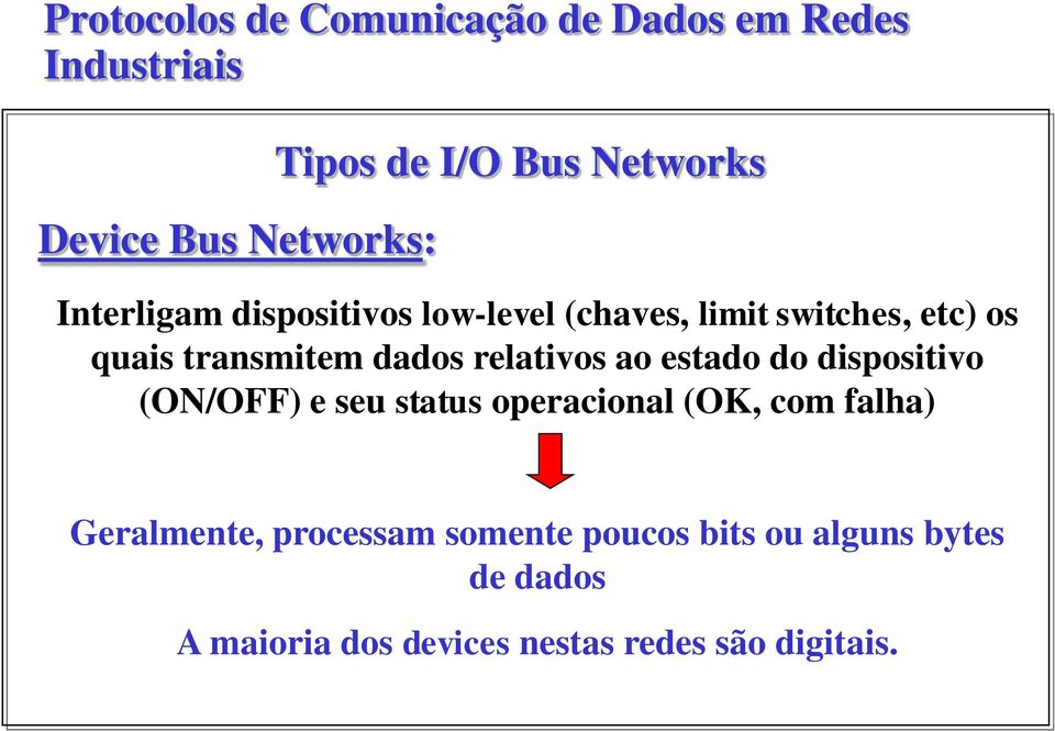 dispositivo (ON/OFF) e seu status operacional (OK, com falha) Geralmente, processam