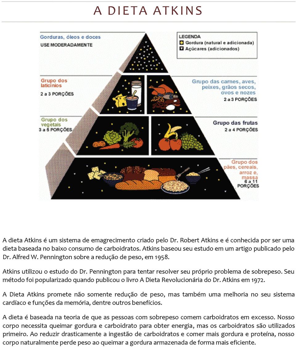 Pennington para tentar resolver seu próprio problema de sobrepeso. Seu método foi popularizado quando publicou o livro A Dieta Revolucionária do Dr. Atkins em 1972.