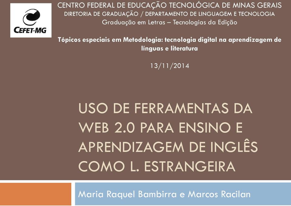Metodologia: tecnologia digital na aprendizagem de línguas e literatura 13/11/2014 USO DE