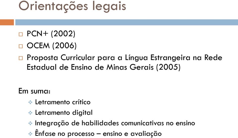 (2005) Em suma: Letramento crítico Letramento digital Integração de