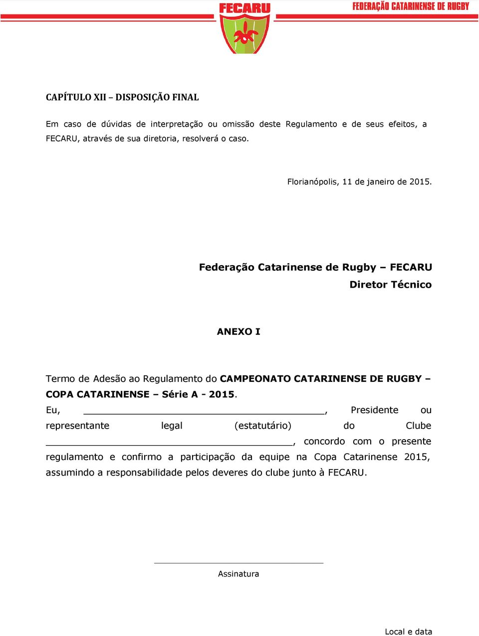 Federação Catarinense de Rugby FECARU Diretor Técnico ANEXO I Termo de Adesão ao Regulamento do CAMPEONATO CATARINENSE DE RUGBY COPA CATARINENSE Série A -