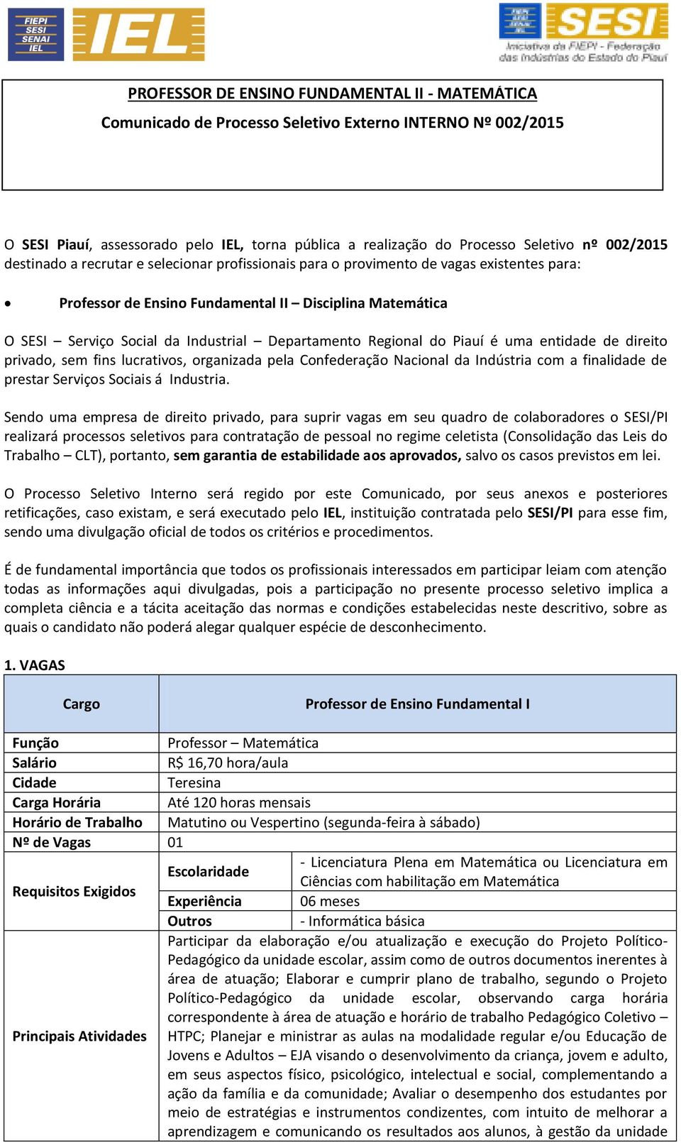 Departamento Regional do Piauí é uma entidade de direito privado, sem fins lucrativos, organizada pela Confederação Nacional da Indústria com a finalidade de prestar Serviços Sociais á Industria.