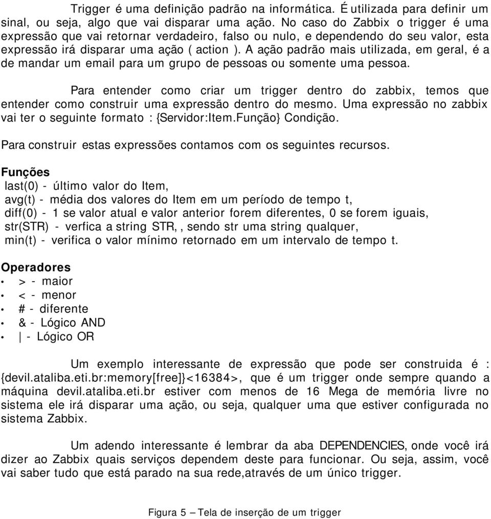 A ação padrão mais utilizada, em geral, é a de mandar um email para um grupo de pessoas ou somente uma pessoa.