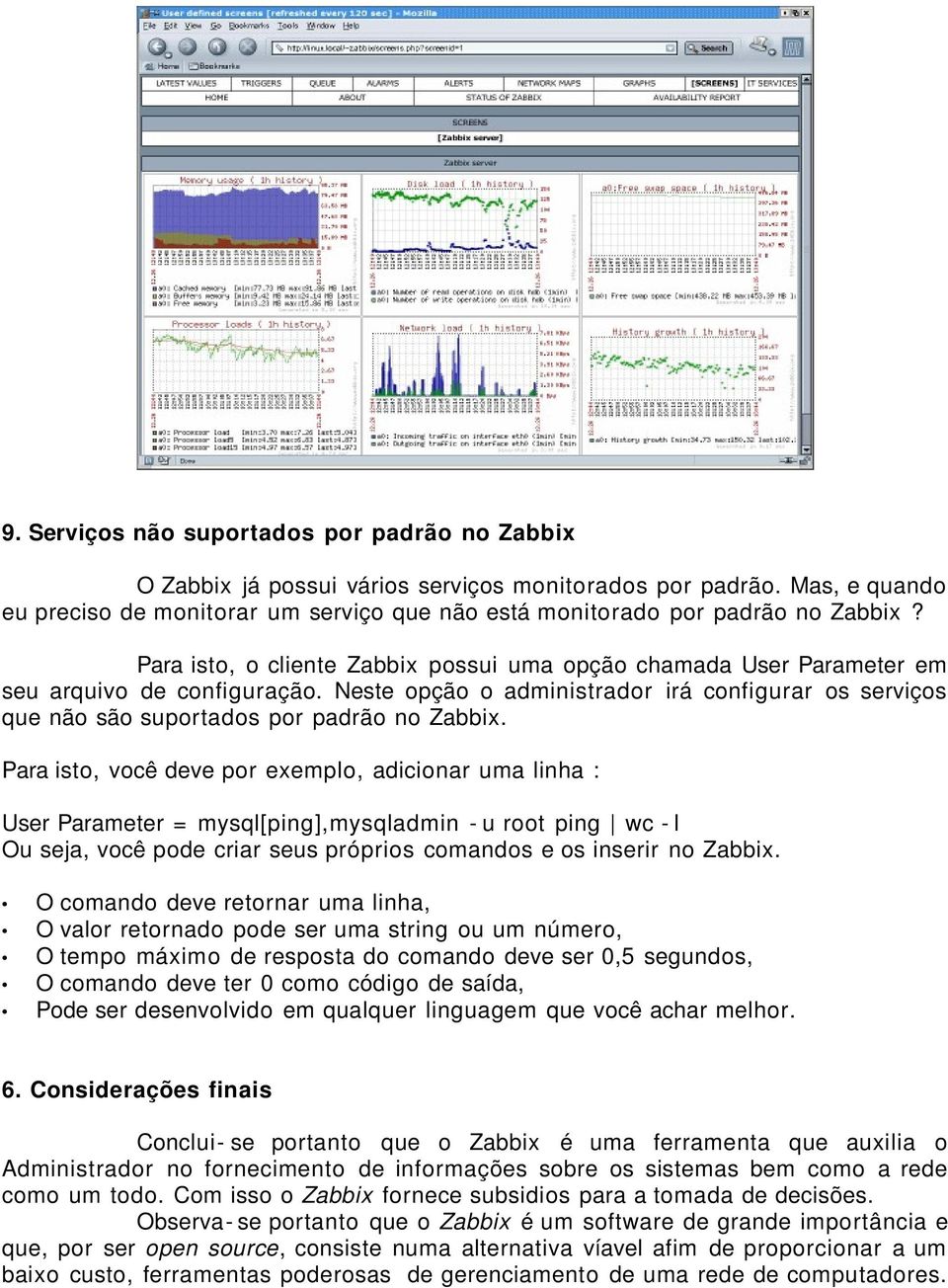 Neste opção o administrador irá configurar os serviços que não são suportados por padrão no Zabbix.