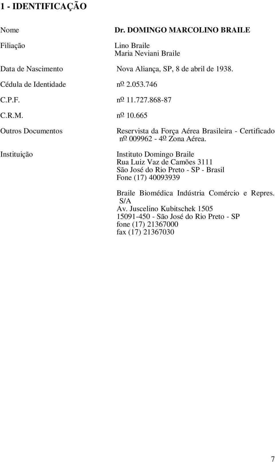 665 Outros Documentos Instituição Reservista da Força Aérea Brasileira - Certificado n o 009962-4 o Zona Aérea.