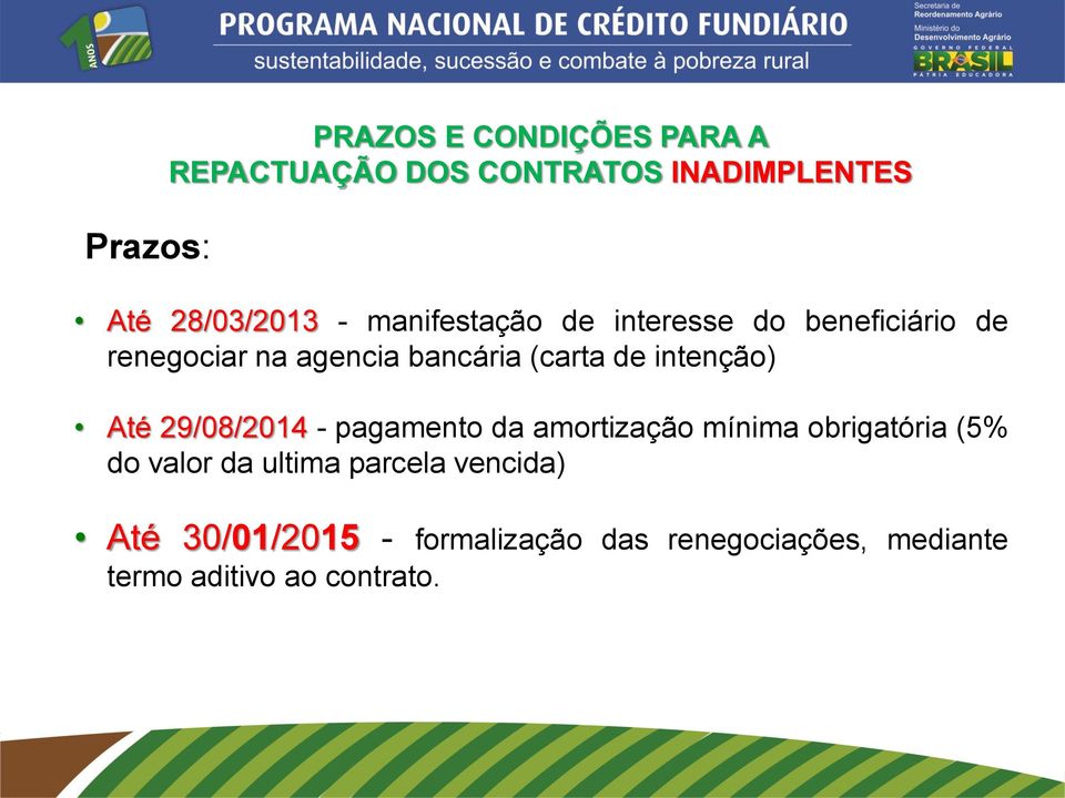 intenção) Até 29/08/2014 - pagamento da amortização mínima obrigatória (5% do valor da