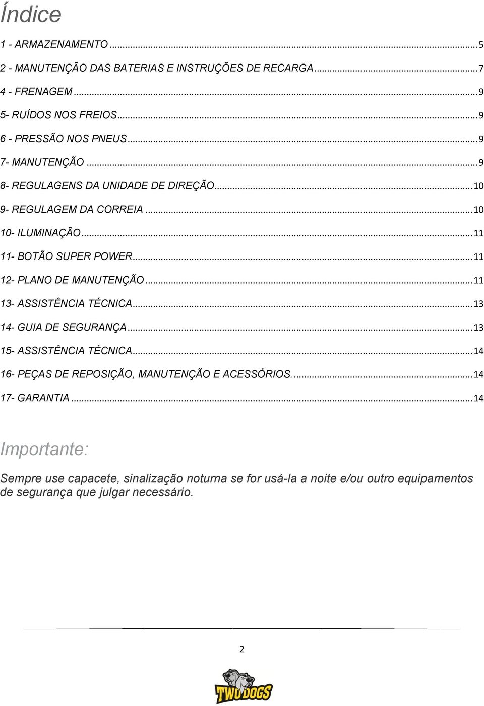 .. 11 12- PLANO DE MANUTENÇÃO... 11 13- ASSISTÊNCIA TÉCNICA... 13 14- GUIA DE SEGURANÇA... 13 15- ASSISTÊNCIA TÉCNICA.