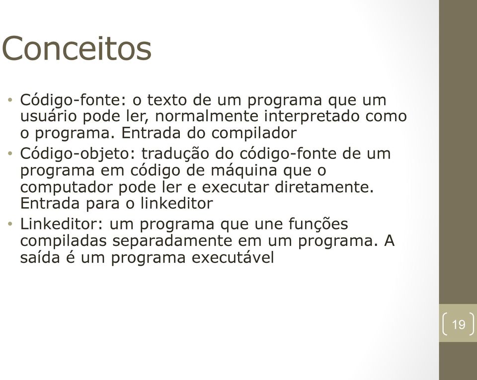 Entrada do compilador Código-objeto: tradução do código-fonte de um programa em código de máquina