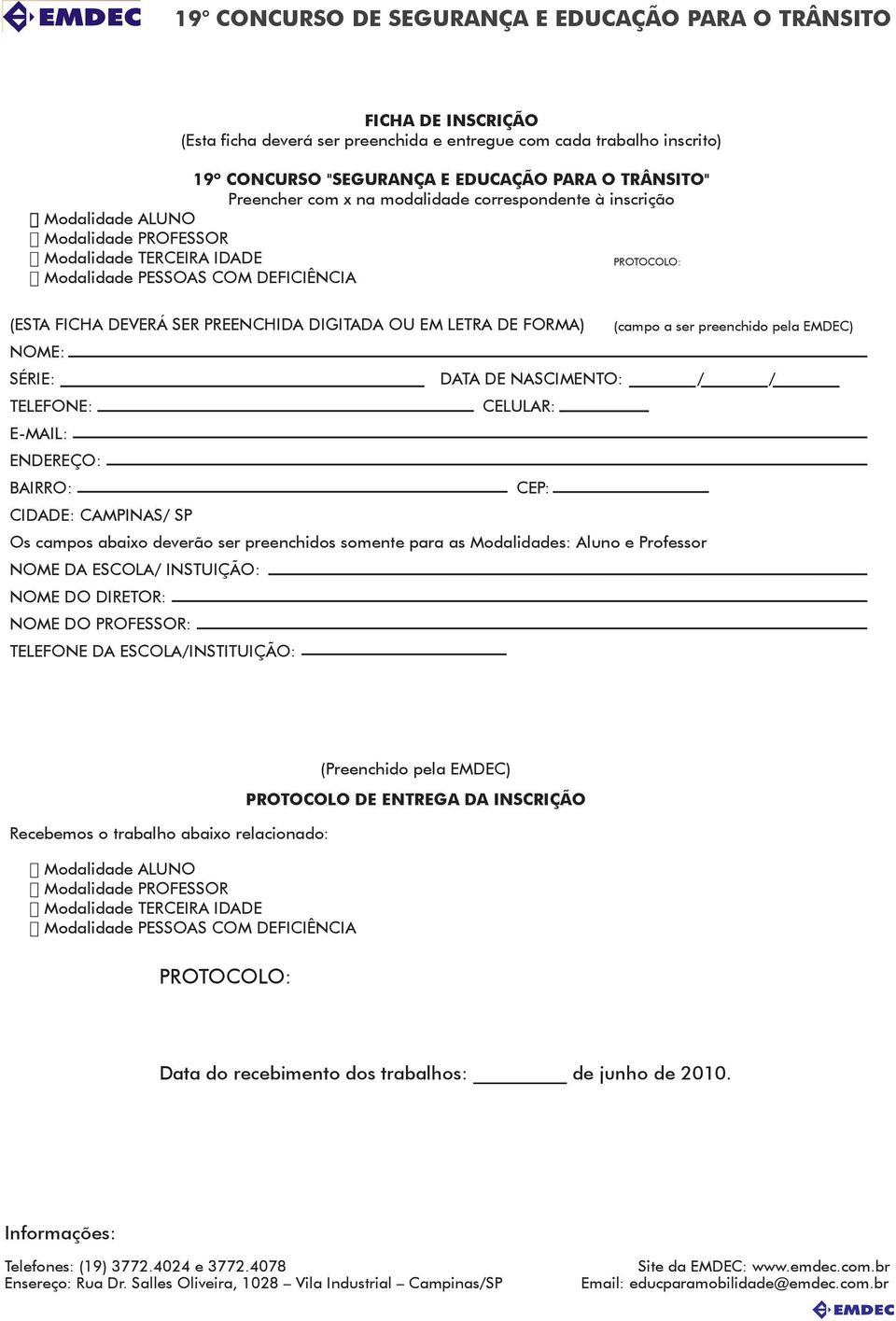 preenchido pela EMDEC) NOME: SÉRIE: DATA DE NASCIMENTO: / / TELEFONE: CELULAR: E-MAIL: ENDEREÇO: BAIRRO: CEP: CIDADE: CAMPINAS/ SP Os campos abaixo deverão ser preenchidos somente para as